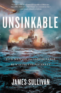 Book cover for Unsinkable: Five Men and the Indomitable Run of the USS Plunkett, By James Sullivan. Published by  Scribner in 2020. 